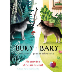 BURY I BARY. WILK Z LASU I PIES ZE SCHRONISKA Aleksandra Struska-Musiał