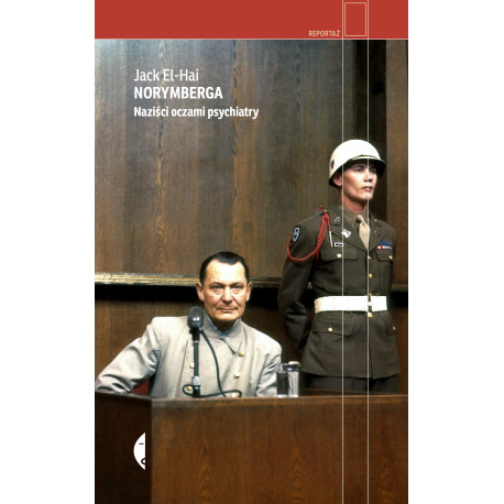 NORYMBERGA. NAZIŚCI OCZAMI PSYCHIATRY Jack El-Hai