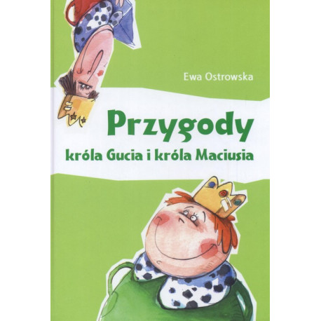 PRZYGODY KRÓLA GUCIA I KRÓLA MACIUSIA Ostrowska Ewa