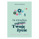 TA KSIĄŻKA NAPRAWI TWOJE ŻYCIE