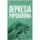 DEPRESJA POPORODOWA. MOŻESZ Z NIĄ WYGRAĆ