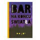 BAR NA KOŃCU ŚWIATŁA Ryszard Sadaj