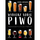 WYBIERZ SOBIE PIWO. PRZEWODNIK PO STYLACH PIWNYCH (książka odwrotnie wklejona)