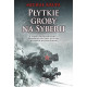 PŁYTKIE GROBY NA SYBERII Michał Krupa