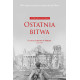 OSTATNIA BITWA. HISTORIA BITWY O BERLIN MAJ 1945 Cornelius Ryan