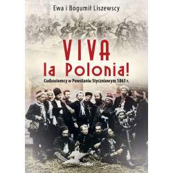 Viva la polonia cudzoziemcy w powstaniu styczniowym 1863 r Ewa Liszewska, Bogumił Liszewski