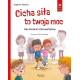 Cicha siła to twoja moc. Jak docenić introwertyków. Seria: Ja i moje emocje 