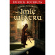 IMIĘ WIATRU. KRONIKI KRÓLOBÓJCY. TOM 1 WYD. 2023 Patrick Rothfuss