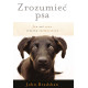 ZROZUMIEĆ PSA. JAK BYĆ JEGO LEPSZYM PRZYJACIELEM WYD. 2024 John Bradshaw