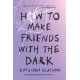 HOW TO MAKE FRIENDS WITH THE DARK WYD. 2 Kathleen Glasgow