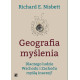 GEOGRAFIA MYŚLENIA DLACZEGO LUDZIE WSCHODU I ZACHODU MYŚLĄ INACZEJ Richard E. Nisbett