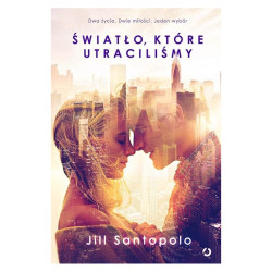 ŚWIATŁO KTÓRE UTRACILIŚMY Jill Santopolo
