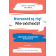 NIENAWIDZĘ CIĘ! NIE ODCHODŹ!. ZROZUMIEĆ OSOBOWOŚĆ BORDERLINE WYD. 2 Jerold J. Kreisman,Hal Straus
