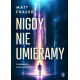 NIGDY NIE UMIERAMY. TAJEMNICE ŻYCIA PO ŻYCIU Matt Fraser