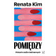 POMIĘDZY. HISTORIE OSÓB NIEBINARNYCH Renata Kim