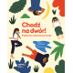 CHODŹ NA DWÓR!. PRAKTYCZNE ĆWICZENIA Z PRZYRODY Catherine Ard
