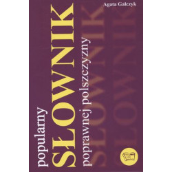 Popularny słownik poprawnej polszczyzny Agata Gałczyk