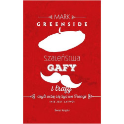 SZALEŃSTWA GAFY I TRAFY Mark Greenside
