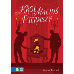 KRÓL MACIUŚ PIERWSZY Janusz Korczak 7+