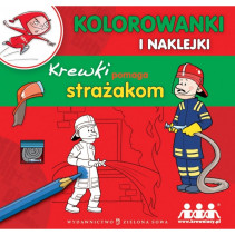 KREWKI POMAGA STRAŻAKOM KOLOROWANKI I NAKLEJKI Sobiech Agnieszka KREWKI POMAGA STRAŻAKOM KOLOROWANKI I NAKLEJKI Sobiech Agnieszka