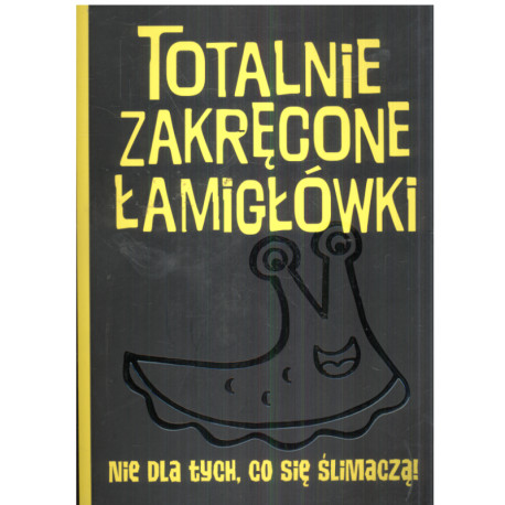 TOTALNIE ZAKRĘCONE ŁAMIGŁÓWKI NIE DLA TYCH CO SIĘ ŚLIMACZĄ