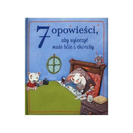 7 OPOWIEŚCI, ABY WYLECZYĆ MAŁE BÓLE I CHOROBY