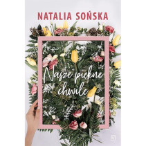 NASZE PIĘKNE CHWILE Natalia Sońska NASZE PIĘKNE CHWILE Natalia Sońska