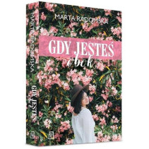 GDY JESTEŚ OBOK Marta Radomska GDY JESTEŚ OBOK Marta Radomska