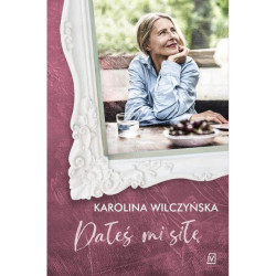 DAŁEŚ MI SIŁĘ Karolina Wilczyńska