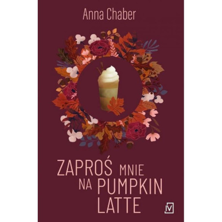 ZAPROŚ MNIE NA PUMPKIN LATTE Anna Chaber