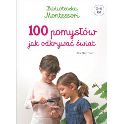 100 pomysłów jak odkrywać świat. Biblioteczka Montessori Eve Herrmann