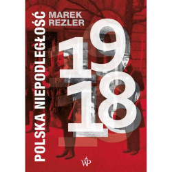 POLSKA NIEPODLEGŁOŚĆ 1918 Marek Rezler