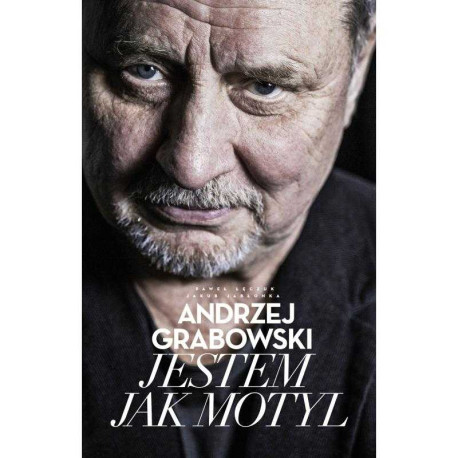 ANDRZEJ GRABOWSKI. JESTEM JAK MOTYL Andrzej Grabowski, Paweł Łęczuk, Jakub Jabłonka