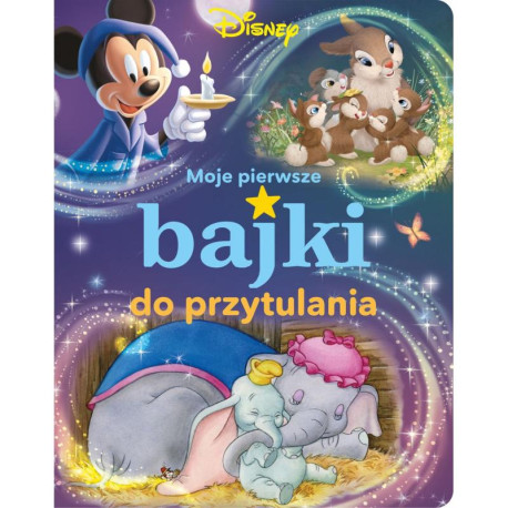 DISNEY MOJE PIERWSZE BAJKI DO PRZYTULANIA