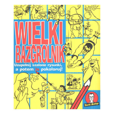 WIELKI BAZGROLNIK UZUPEŁNIJ SZALONE RYSUNKI A POTEM JE POKOLORUJ