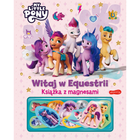 WITAJ W EQUESTRII. MY LITTLE PONY. KSIĄŻKA Z MAGNESAMI