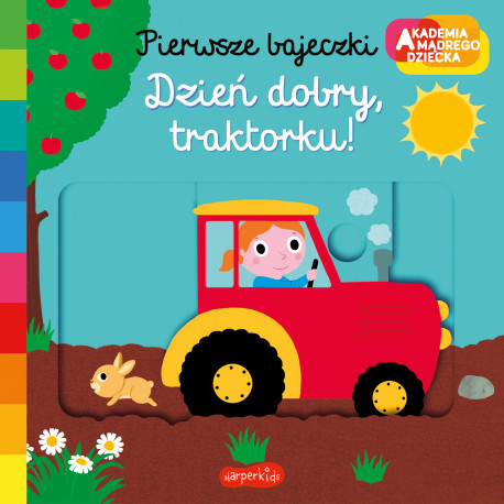 DZIEŃ DOBRY, TRAKTORKU! AKADEMIA MĄDREGO DZIECKA. PIERWSZE BAJECZKI