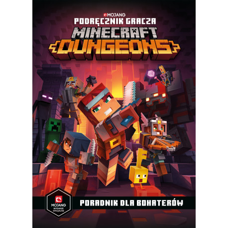 PODRĘCZNIK GRACZA MINECRAFT DUNGEONS. PORADNIK DLA BOHATERÓW