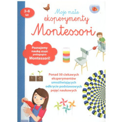 MOJE MAŁE EKSPERYMENTY MONTESSORI 3-6 LAT