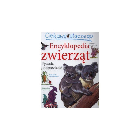 ENCYKLOPEDIA ZWIERZĄT. PYTANIA I ODPOWIEDZI. CIEKAWE DLACZEGO