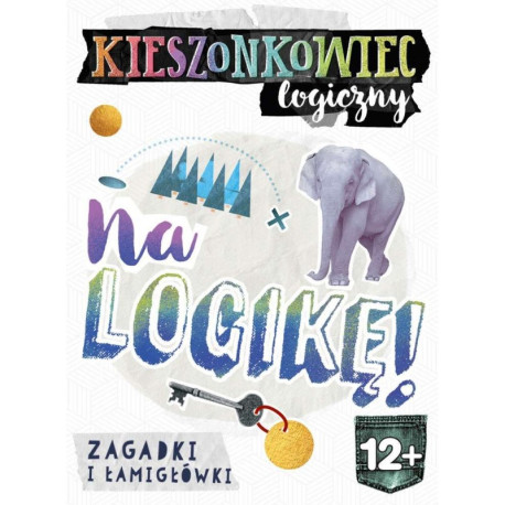 NA LOGIKĘ KIESZONKOWIEC LOGICZNY ZAGADKI I ŁAMIGŁÓWKI 12+