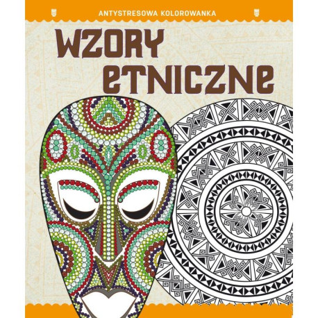 ANTYSTRESOWA KOLOROWANKA DLA DOROSŁYCH. WZORY ETNICZNE