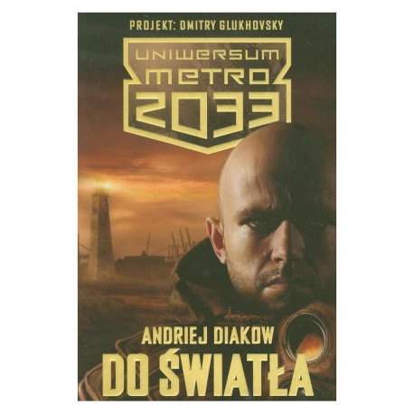 DO ŚWIATŁA UNIWERSUM METRO 2033 Andriej Diakow