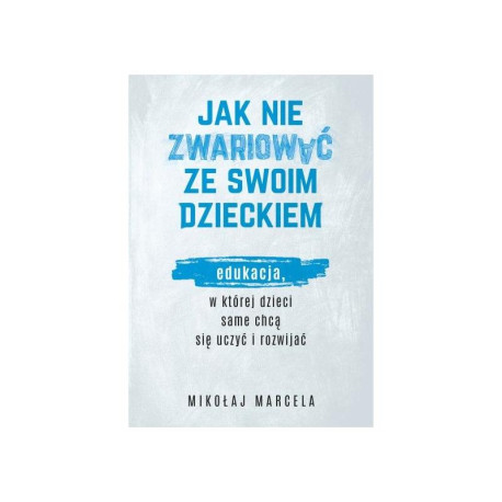 JAK NIE ZWARIOWAĆ ZE SWOIM DZIECKIEM