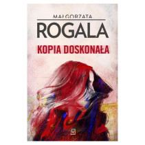 KOPIA DOSKONAŁA Małgorzata Rogala KOPIA DOSKONAŁA Małgorzata Rogala