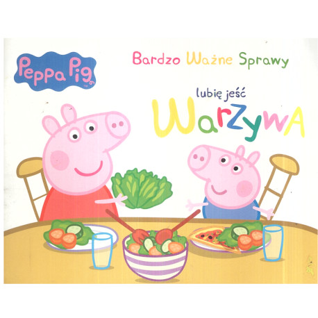 LUBIĘ JEŚĆ WARZYWA ŚWINKA PEPPA BARDZO WAŻNE SPRAWY