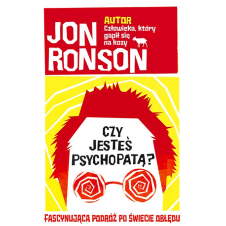 CZY JESTEŚ PSYCHOPATĄ?  FASCYNUJĄCA PODRÓŻ PO ŚWIECIE OBŁĘDU