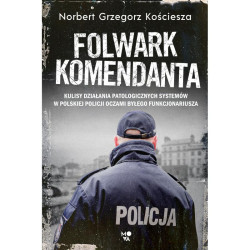 FOLWARK KOMENDANTA Norbert Grzegorz Kościesza