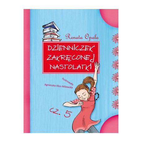 Dzienniczek zakręconej nastolatki cz. 5 Renata Opala