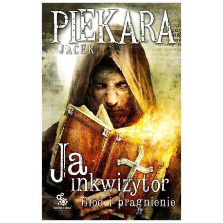 GŁÓD I PRAGNIENIE JA INKWIZYTOR Jacek Piekara